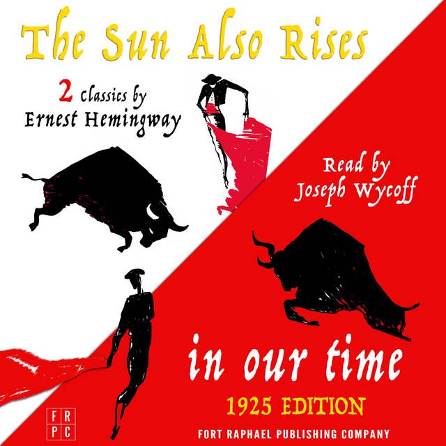 In Our Time (1925 Edition) and The Sun Also Rises - Two Classics by Ernest Hemingway