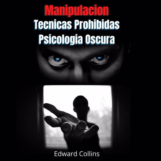 Manipulacion Tecnicas prohibidas y Psicologia Oscura: Aprende a manipular la decisión de los demás, leer el lenguaje corporal, analizar y convencer a las personas.