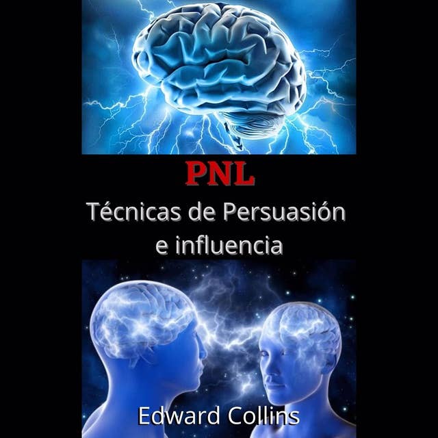 PNL Tecnicas de persuasion e influencia: Aprende a convencer y manipular la mente de las personas