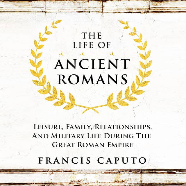 The Life of Ancient Romans