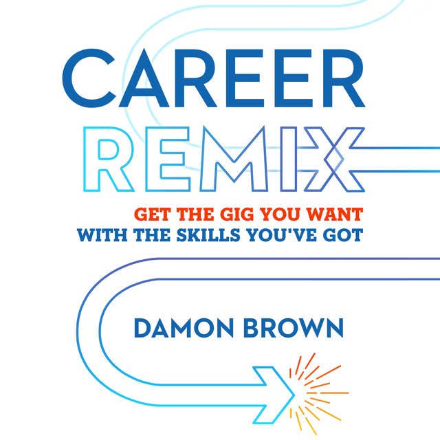 Career Remix: Get the Gig You Want with the Skills You've Got