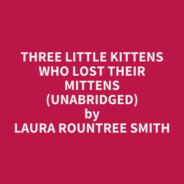 Three Little Kittens Who Lost Their Mittens (Unabridged): optional