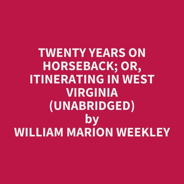 Twenty Years on Horseback; or, Itinerating in West Virginia (Unabridged): optional
