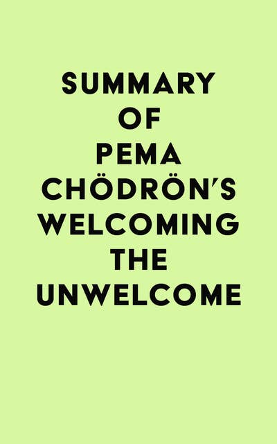 Cover for Summary of Pema Chödrön's Welcoming the Unwelcome