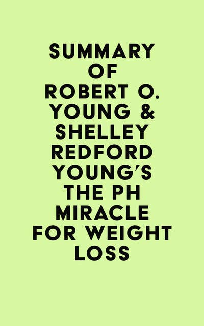Summary of Robert O. Young & Shelley Redford Young's The pH Miracle for Weight Loss