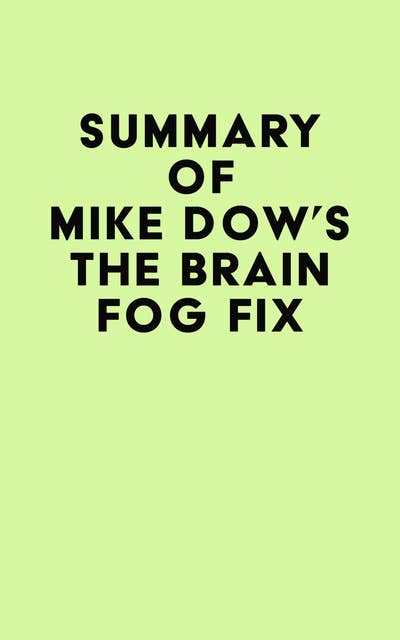 Summary of Mike Dow's The Brain Fog Fix