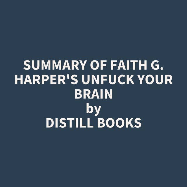 Summary of Faith G. Harper's Unfuck Your Brain