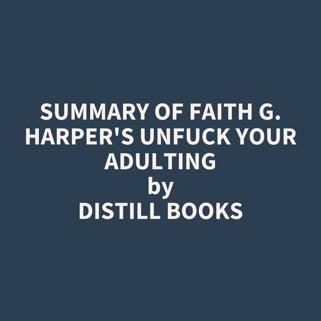 Summary of Faith G. Harper's Unfuck Your Adulting