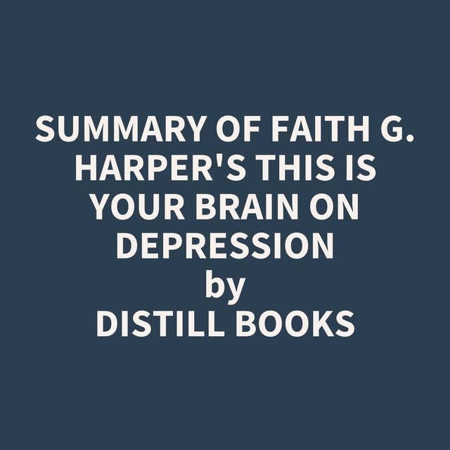 Summary of Faith G. Harper's This Is Your Brain on Depression