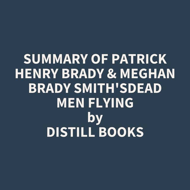 Summary of Patrick Henry Brady & Meghan Brady Smith'sDead Men Flying