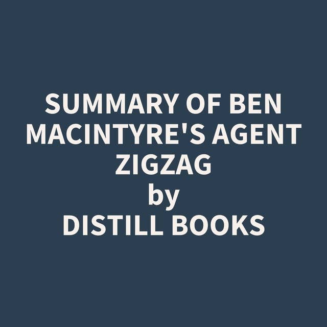 Summary of Ben Macintyre's Agent Zigzag