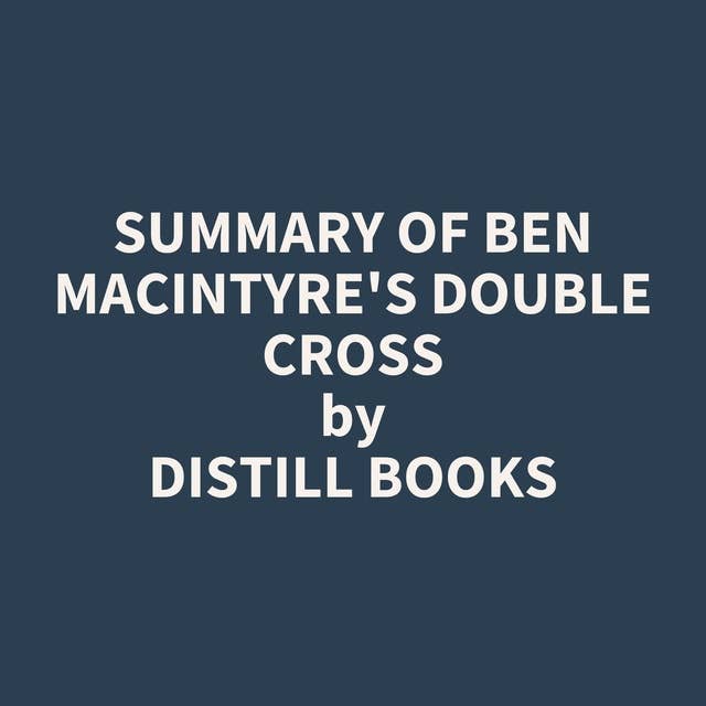 Summary of Ben Macintyre's Double Cross