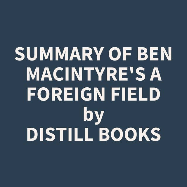 Summary of Ben Macintyre's A Foreign Field