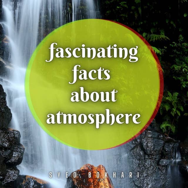 Fascinating Facts About Atmosphere: You'll Love To Share