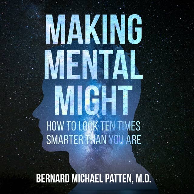 Making Mental Might: How to Look Ten Times Smarter Than You Are