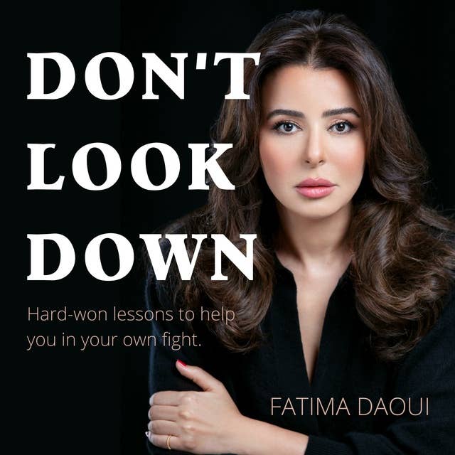 Don't Look Down: Hard-won lessons to help you in your own fight