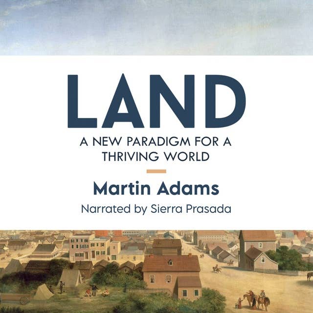 Land: A New Paradigm for a Thriving World