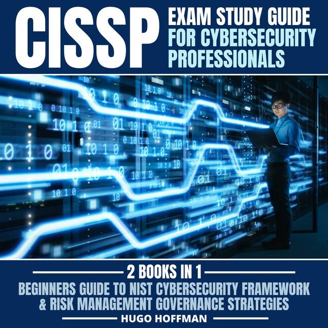 CISSP Exam Study Guide For Cybersecurity Professionals: 2 Books In 1: Beginners Guide To Nist Cybersecurity Framework & Risk Management Governance Strategies