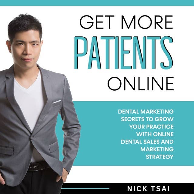Get More Patients Online: Dental Marketing Secrets to Grow Your Practice with Digital Dental Sales and Marketing Strategy