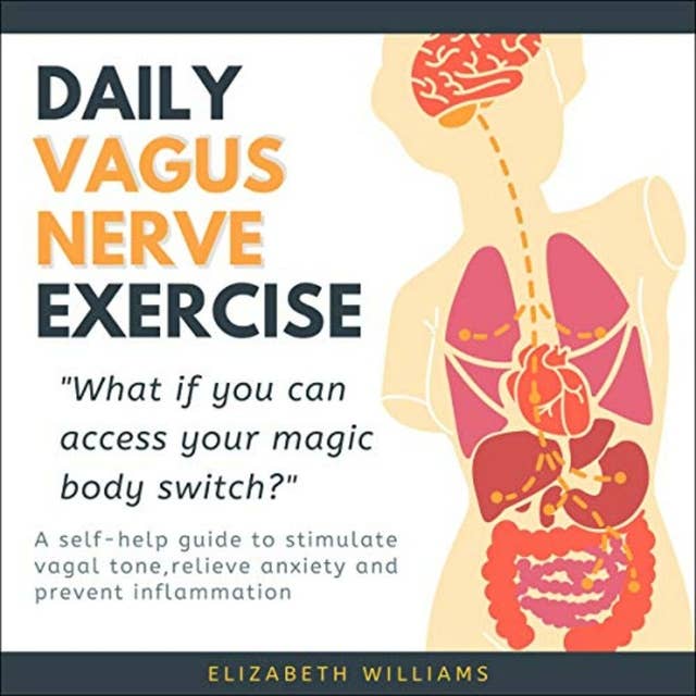 Daily Vagus Nerve Exercise: A Self-Help Guide to Stimulate Vagal Tone, Relieve Anxiety and Prevent Inflammation