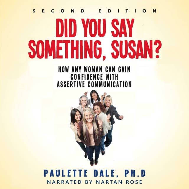 Did You Say Something, Susan?: How Any Woman Can Gain Confidence With Assertive Communication