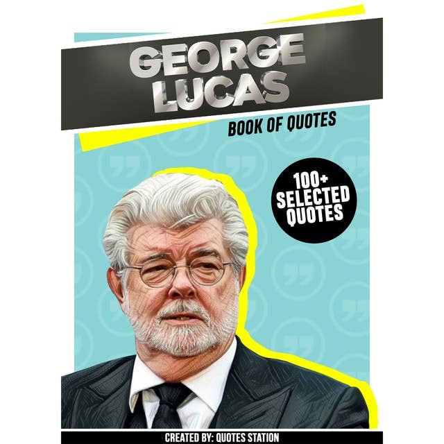 George Lucas: Book Of Quotes