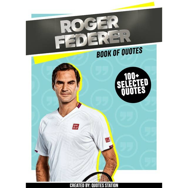 Roger Federer: Book Of Quotes