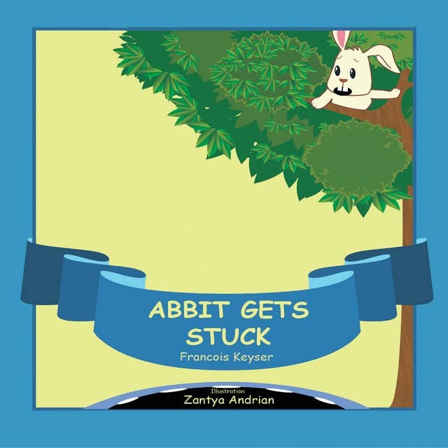 Abbit Gets Stuck: There is no such thing as a silly idea.