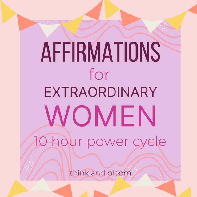 Affirmations For Extraordinary Women - 10 hour power cycle: Ignite your feminine spark, Embrace your womanhood, reprogram your subconscious to self-love success wealth, live your potential self