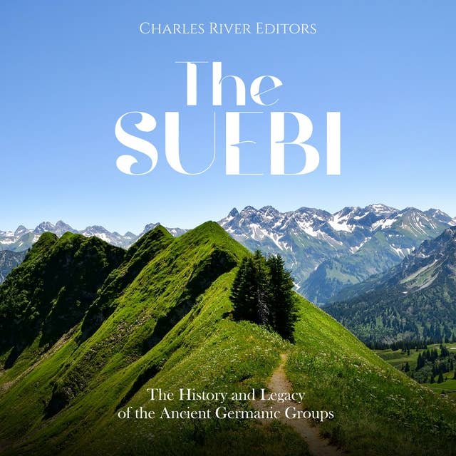 The Suebi:: The History and Legacy of the Ancient Germanic Groups