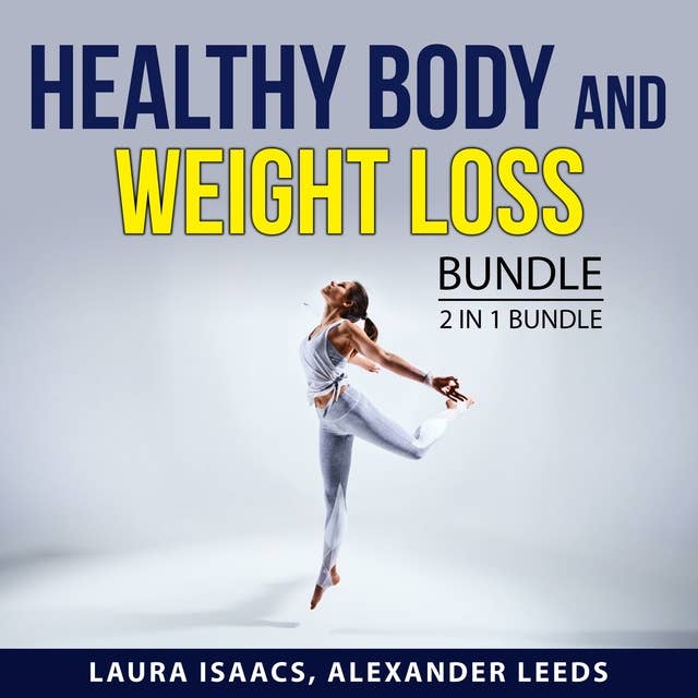 Healthy Body and Weight Loss Bundle: 2 in 1 Bundle: Reach Your Weight Loss Goals and Eating Right