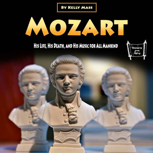 Mozart: His Life, His Death, and His Music for All Mankind