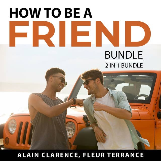 How to be a Friend Bundle, 2 in 1 Bundle: Long Lasting Friendships and Friendship Goals