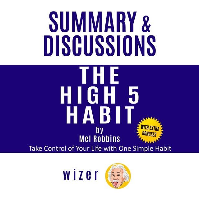 Summary and Discussions of The High 5 Habit By Mel Robbins: Take Control of Your Life with One Simple Habit