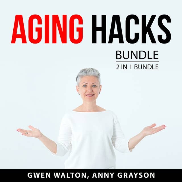 Aging Hacks Bundle: 2 in 1 Bundle: Science of Longevity and Anti-Aging Secrets