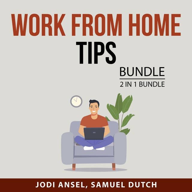 Work From Home Tips Bundle: 2 in 1 Bundle: Work From Home Hacks and Productivity Tips