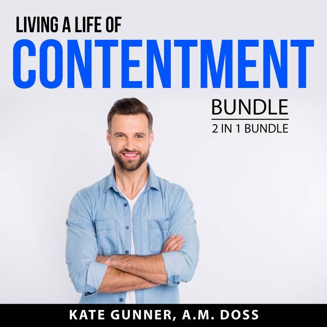 Living a Life of Contentment Bundle: 2 in 1 Bundle: Cultivate Contentment and Living the Simple Life