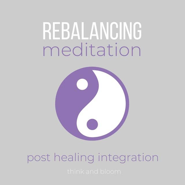 Rebalancing Meditation - post healing integration: adjustment after unbalanced energy, harmonize energetic body mental emotional etheric subatomic cells, quantum physics alignment, renew your energy