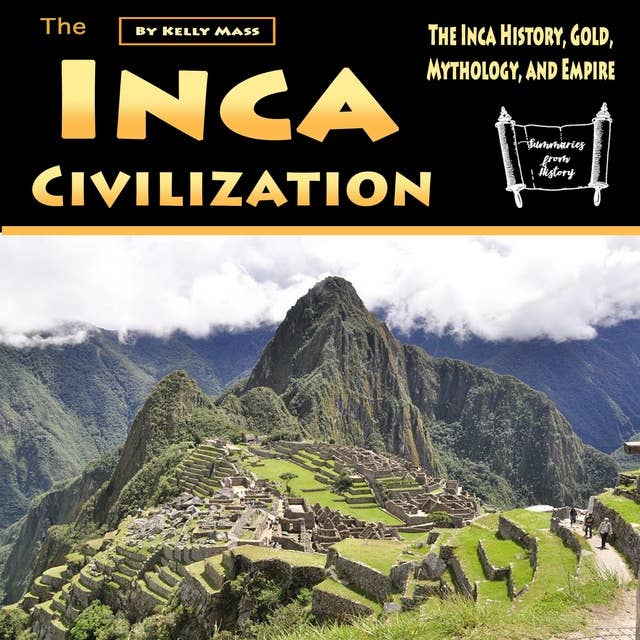 Cover for The Inca Civilization: The Inca History, Gold, Mythology, and Empire