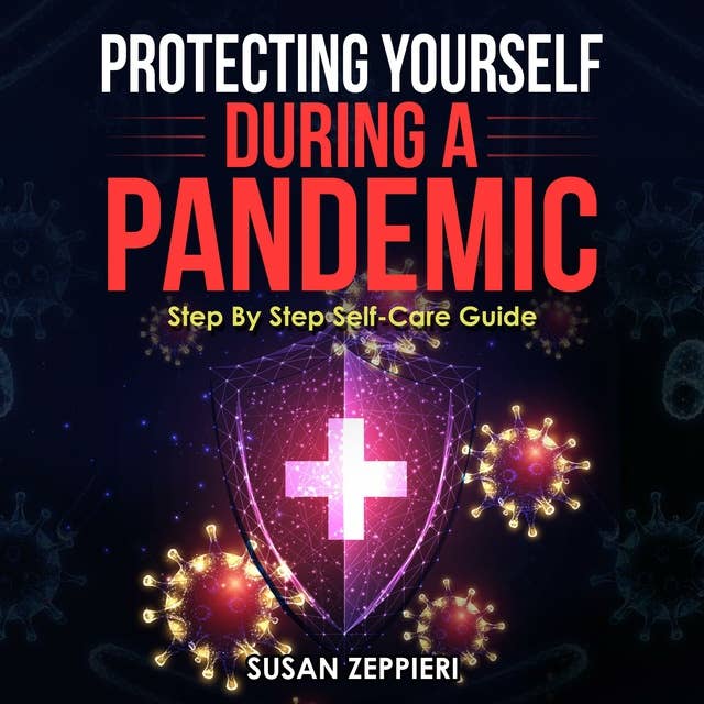Protecting Yourself During A Pandemic: Step By Step Self-Care Guide