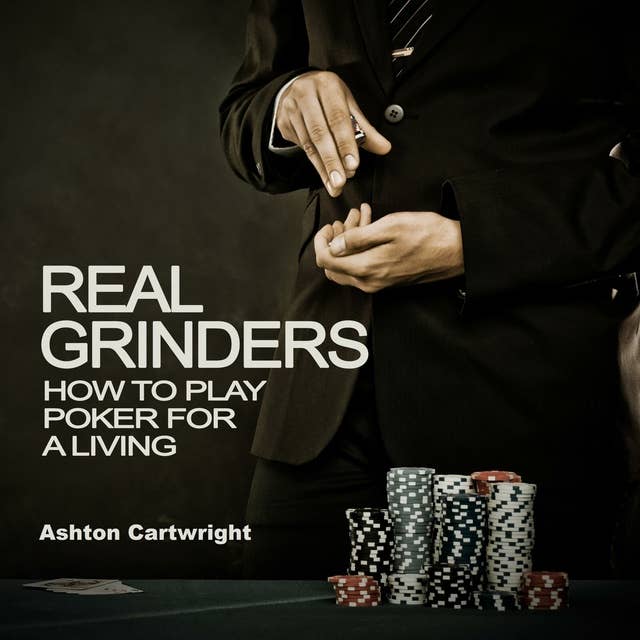 Real Grinders: How to Play Poker for a Living 