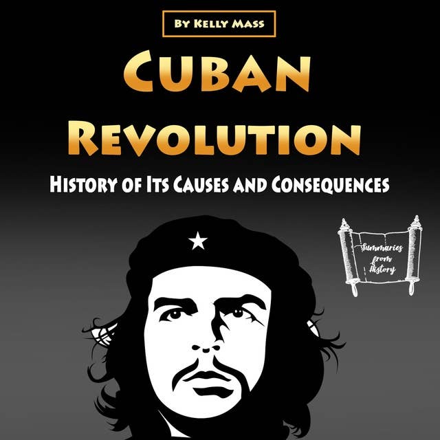 Cuban Revolution: History of Its Causes and Consequences