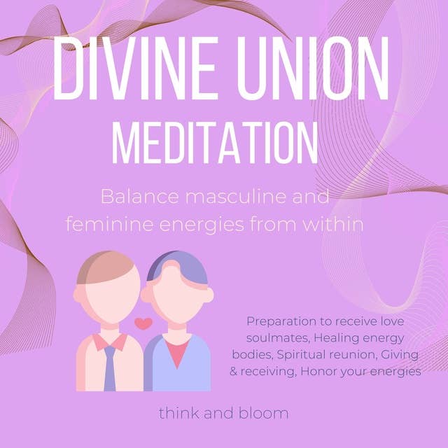 Divine Union Meditation Balance masculine and feminine energies from within: Preparation to receive love soulmates, Healing energy bodies, Spiritual reunion, Giving & receiving, Honor your energies