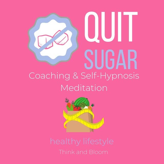 Quit Sugar Coaching & Self-Hypnosis Meditation Healthy lifestyle: stop cravings instantly, restore your health, anti-inflammatory, heal immune system, detox body, no more binge eating, get slim