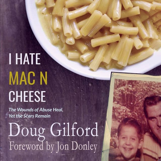 I hate Mac n Cheese!: Wounds of Abuse Heal, Yet the Scars Remain