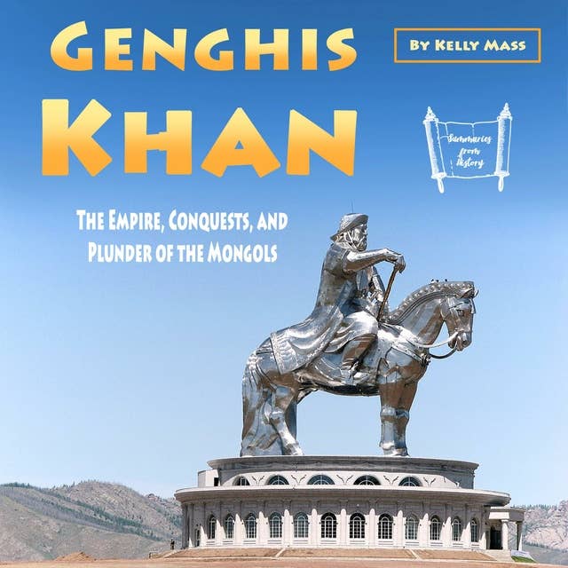 Genghis Khan: The Empire, Conquests, and Plunder of the Mongols