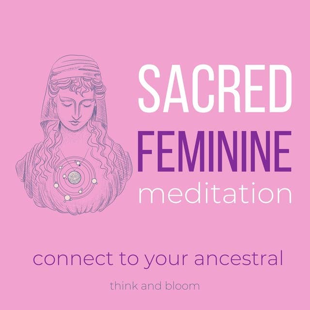 Sacred Feminine Meditation - connect to your ancestral: divine goddess, reunite with your female power, awaken your inner goddess, nurture your heart space, receive unconditional love, self-care