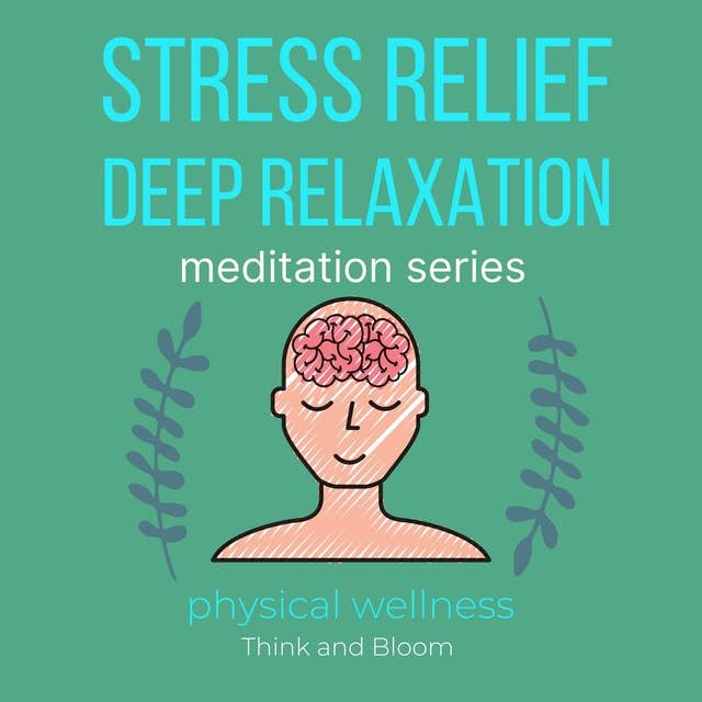 Stress Relief Deep Relaxation Meditation Series Physical wellness: pain & migraine relief, natural medicine, powerful remedy for body mind & spirit, self healing self-hypnosis, sleep well insomnia