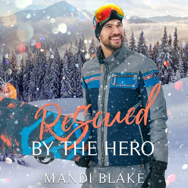 Rescued by the Hero: A Christian Firefighter Christmas Romance