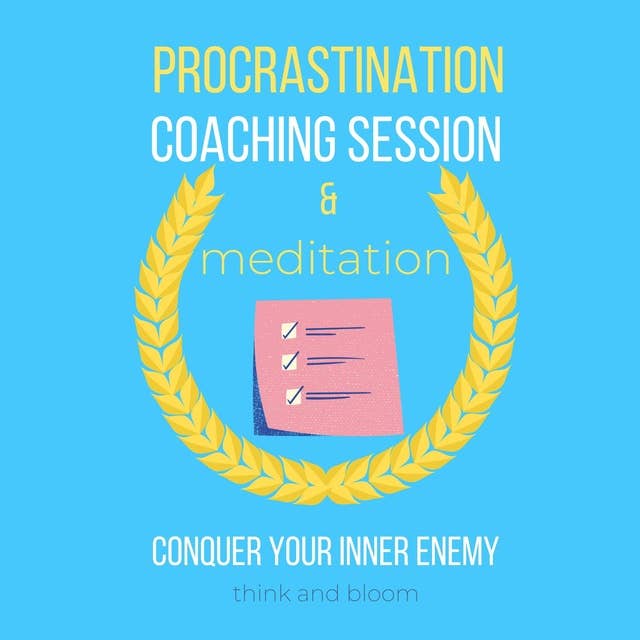 Procrastination Coaching Session & Meditation Conquer your inner enemy: beat laziness, own willpower, successful mindset lifestyle, boost productivity, let go of perfectionist, self-defeat